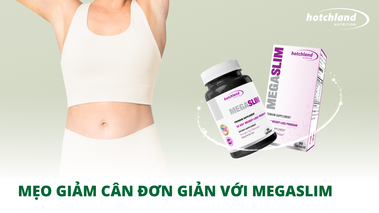 Mẹo giảm cân đơn giản và hiệu quả với MegaSlim