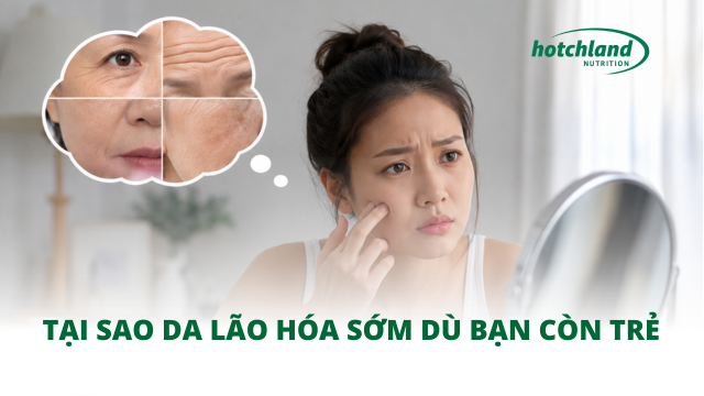 Tại sao da lão hóa sớm dù bạn còn trẻ
