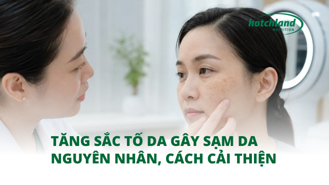 Tăng sắc tố da gây sạm da - Nguyên nhân, cách cải thiện