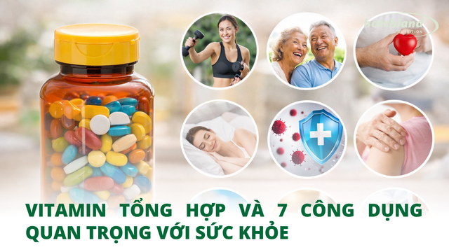 Vitamin tổng hợp và 7 công dụng quan trọng với sức khỏe