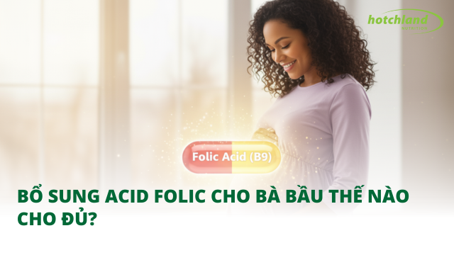 Bổ sung axit folic cho bà bầu thế nào cho đủ?