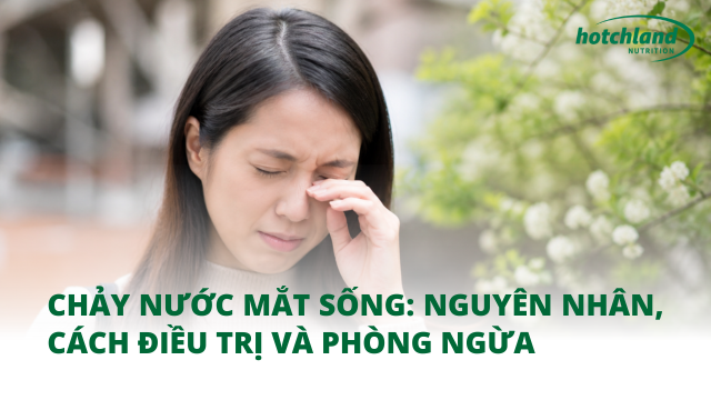 Chảy nước mắt sống: Nguyên nhân, cách điều trị và phòng ngừa