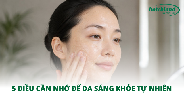 5 điều cần nhớ để da sáng khỏe tự nhiên