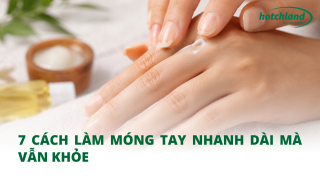 7 cách làm móng tay nhanh dài mà vẫn khỏe