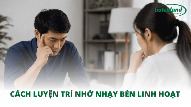 Cách luyện trí nhớ nhạy bén linh hoạt