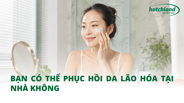 Bạn có thể phục hồi da lão hóa tại nhà không