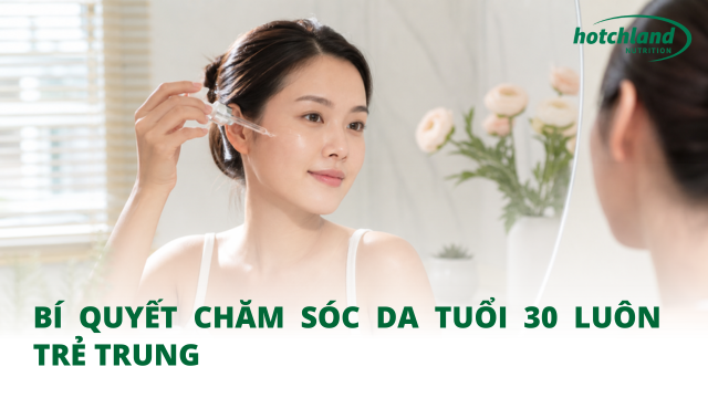 Bí quyết chăm sóc da tuổi 30 luôn trẻ trung