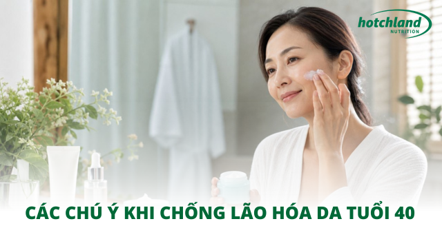 Các chú ý khi chống lão hóa da tuổi 40