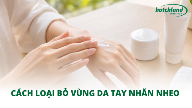 Cách loại bỏ vùng da tay nhăn nheo