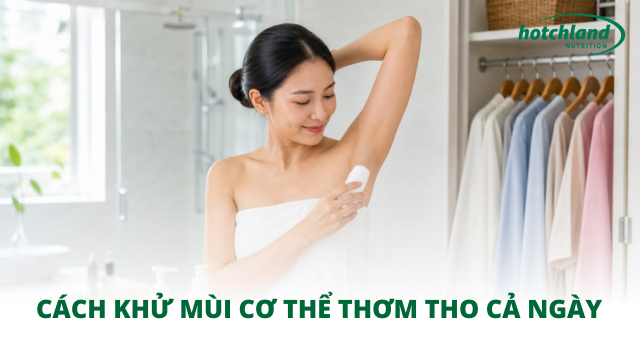 Cách khử mùi cơ thể thơm tho cả ngày