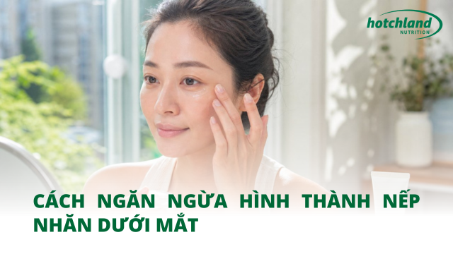 Cách ngăn ngừa hình thành nếp nhăn dưới mắt