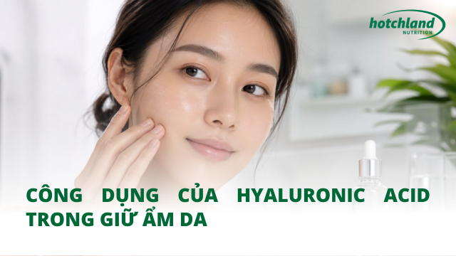 Công dụng của hyaluronic acid trong giữ ẩm da