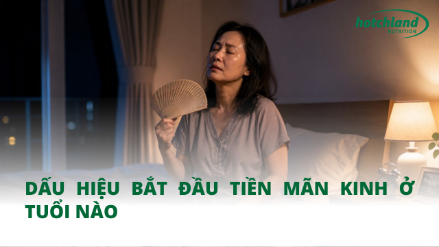 Dấu hiệu bắt đầu tiền mãn kinh ở tuổi nào