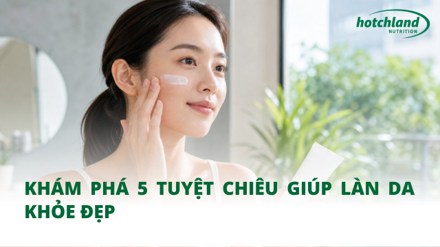 Khám phá 5 tuyệt chiêu giúp làn da khỏe đẹp