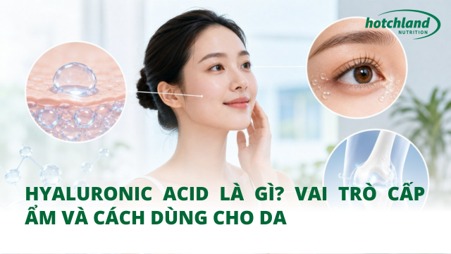 Hyaluronic acid là gì? Vai trò cấp ẩm và cách dùng cho da