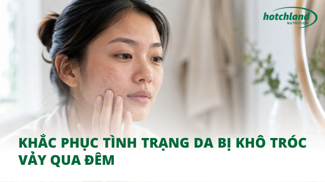 Khắc phục tình trạng da bị khô tróc vảy qua đêm