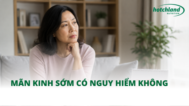 Mãn kinh sớm có nguy hiểm không