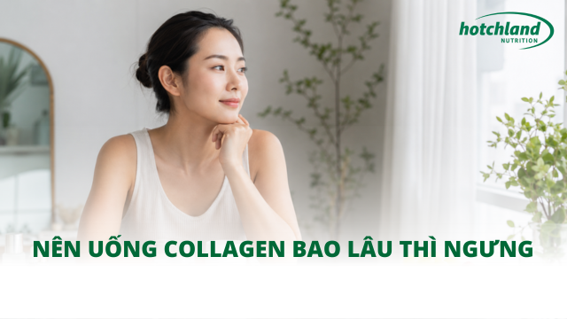 Nên uống collagen bao lâu thì ngưng