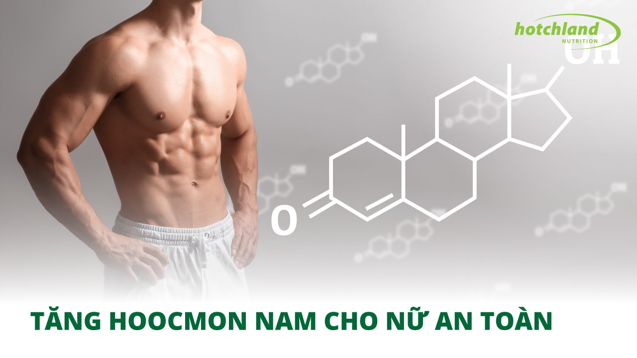 TÌM HIỂU CÁCH TĂNG HOOCMON NAM CHO NỮ AN TOÀN VÀ HIỆU QUẢ