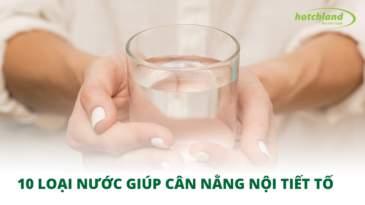 TOP 10 LOẠI NƯỚC DÀNH CHO NGƯỜI KHÔNG BIẾT UỐNG GÌ ĐỂ CÂN BẰNG NỘI TIẾT TỐ NỮ