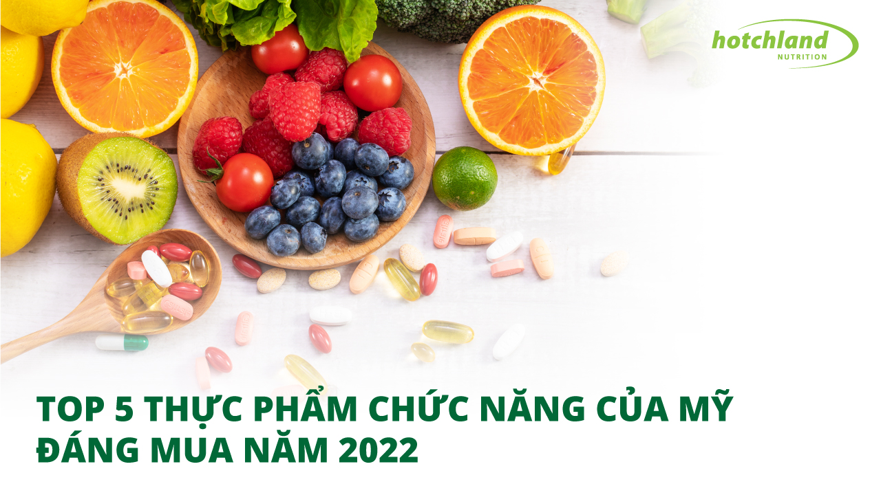 Top 5 thực phẩm chức năng của Mỹ đáng mua nhất năm 2022
