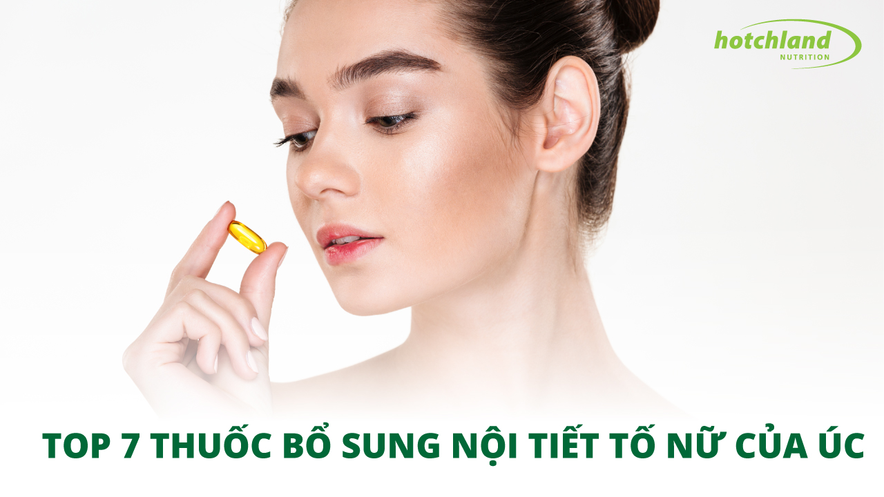 Top 7 loại thuốc bổ sung nội tiết tố nữ của Úc được ưa chuộng
