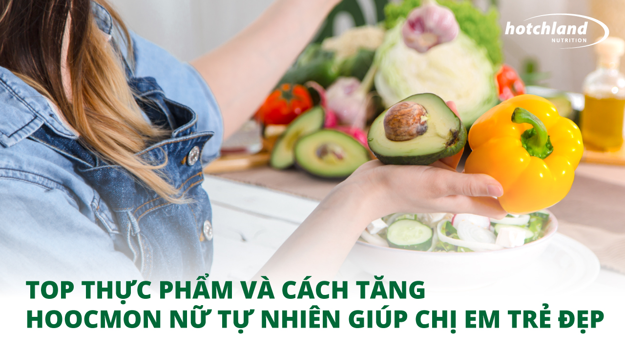 TOP THỰC PHẨM VÀ CÁCH TĂNG HOOCMON NỮ TỰ NHIÊN GIÚP CHỊ EM TRẺ ĐẸP VÀ TĂNG HAM MUỐN