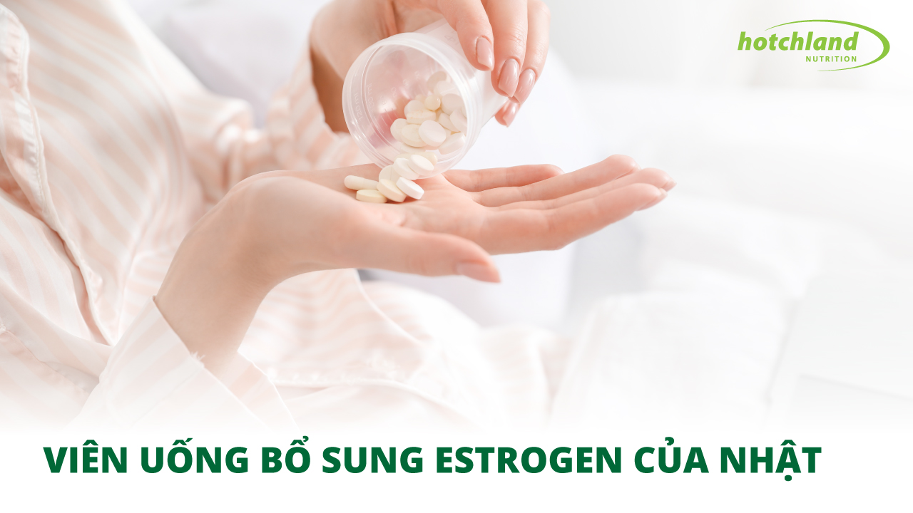 Viên Uống Bổ Sung Estrogen Của Nhật Nào Được Ưa Chuộng Nhất?