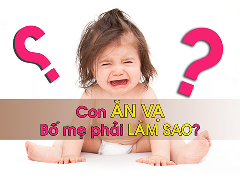 Làm gì khi con ăn vạ? Làm gì khi con ăn vạ?