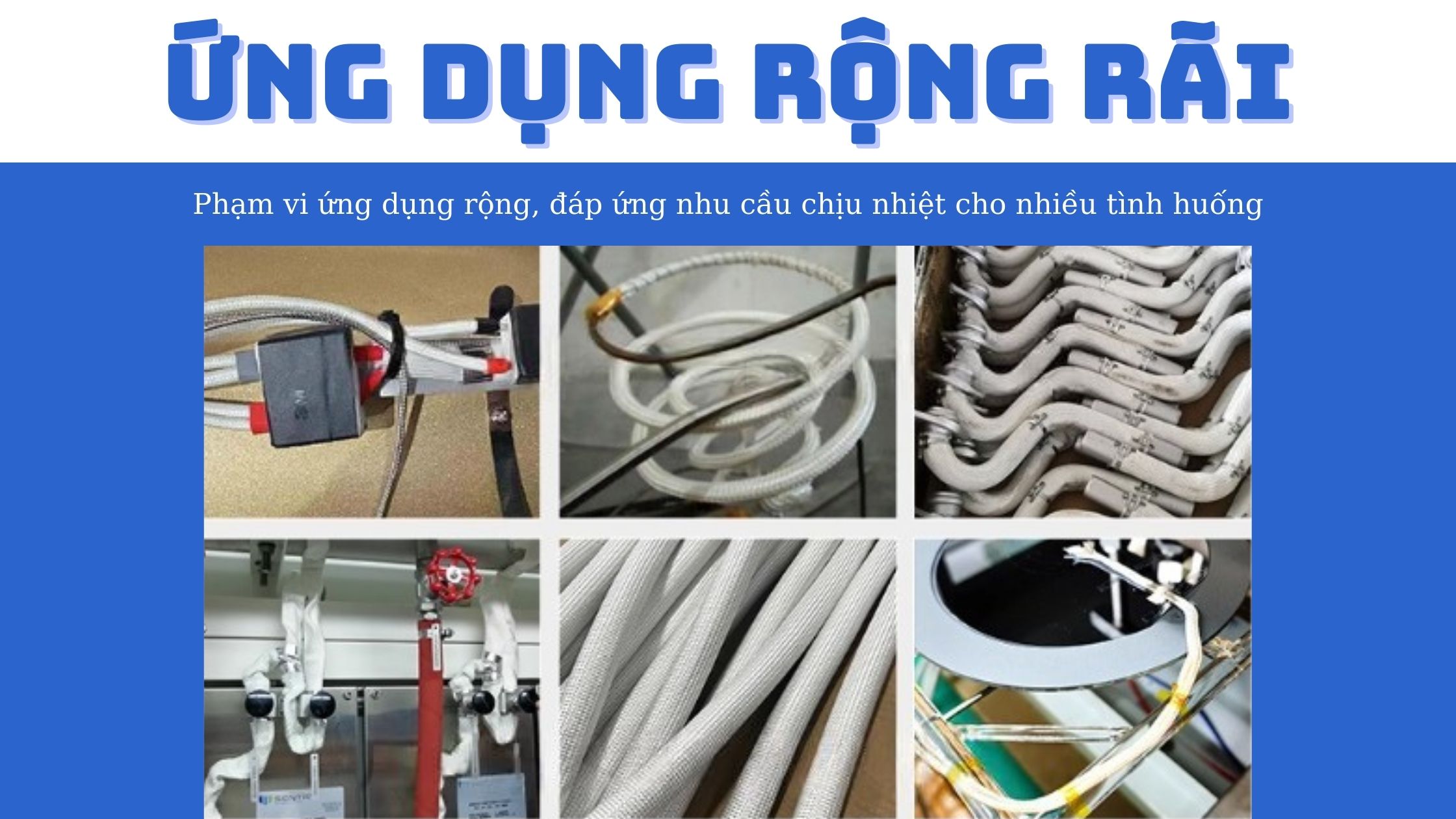Gen sợi thủy tinh được sử dụng rộng rãi trong hệ thống gia nhiệt, dây nguồn công nghiệp, thiết bị cơ khí, máy móc và các vị trí gần nguồn nhiệt – nơi ống gen nhựa thông thường không đáp ứng được.
