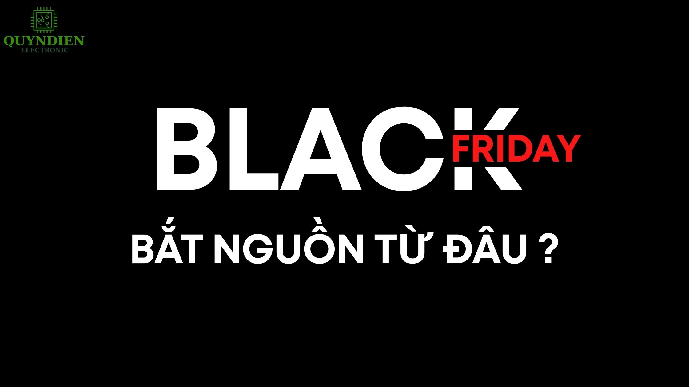 Tìm hiểu nguồn gốc Black Friday để hiểu vì sao sự kiện này lại thu hút người mua trên toàn thế giới