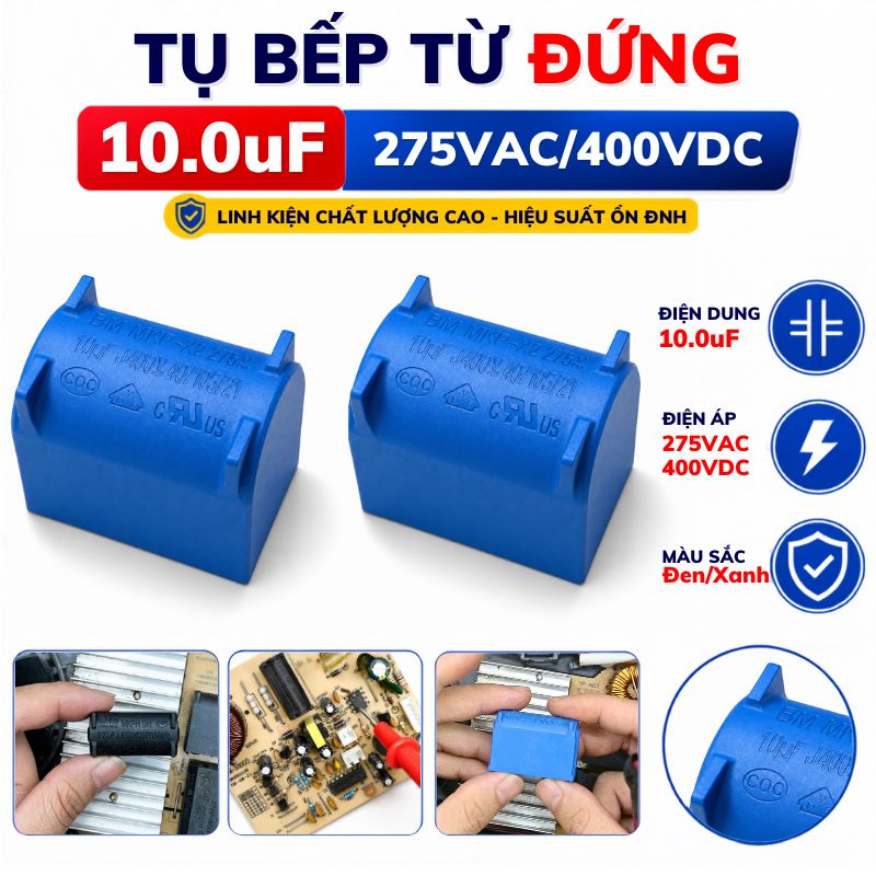 Tụ Bếp Từ 10uF 275VAC/400VDC Màu Xanh Loại Đứng Xát Lớn