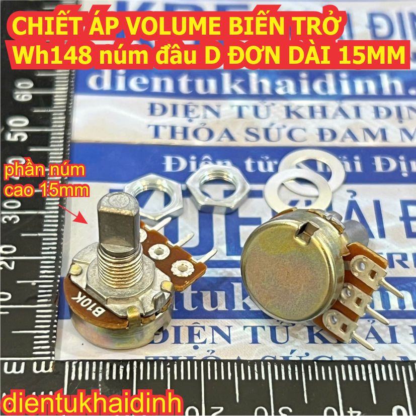 CHIẾT ÁP VOLUME BIẾN TRỞ WH148 núm đầu D ĐƠN DÀI 15MM 10K 20K 50K 100K B10K B20K B50K B100K kde3404