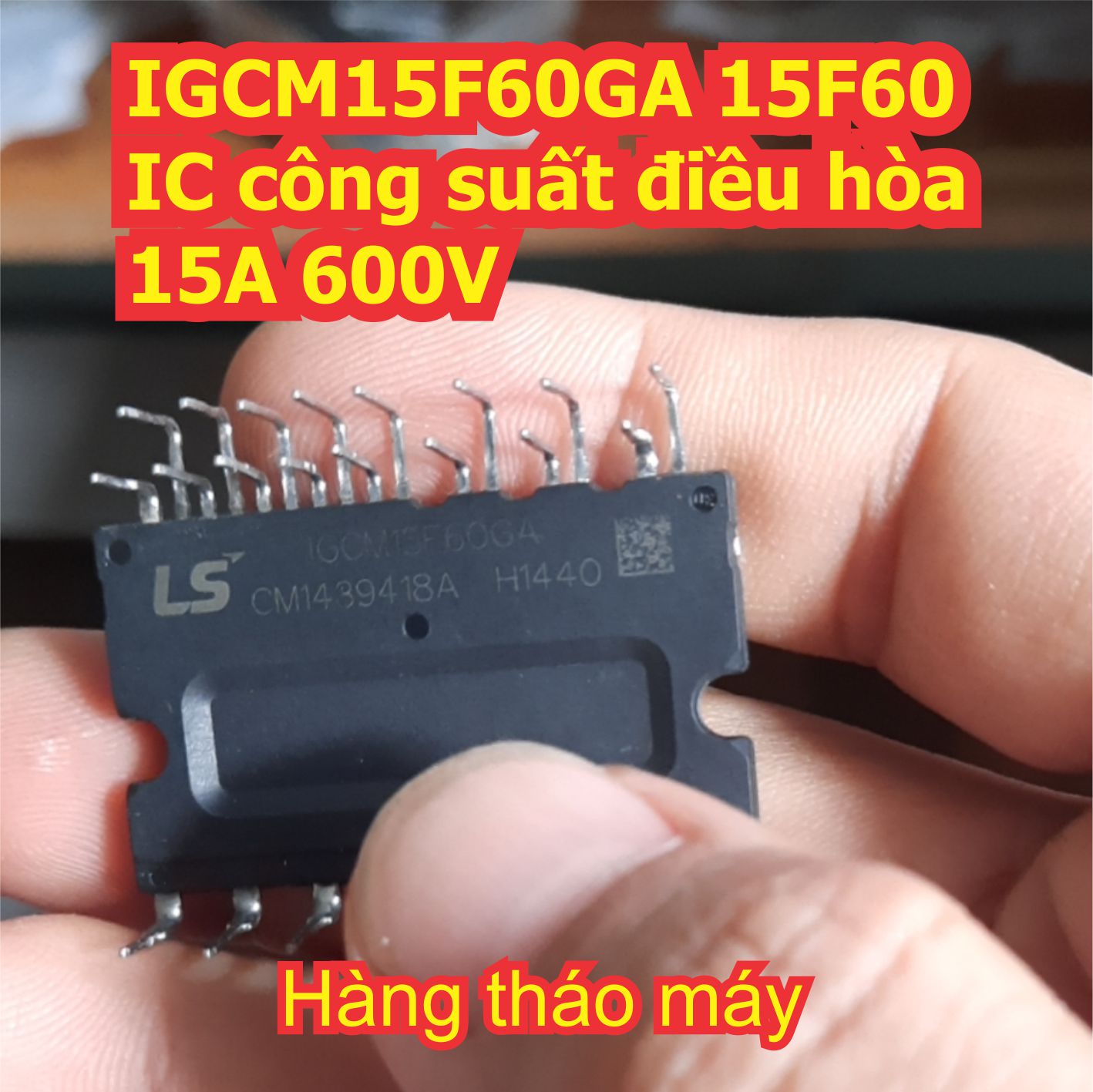IGCM10F60GA 10F60 IGCM15F60GA 15F60 IGCM20F60GA IGCM20F60 20F60 IC công suất điều hòa 10A 15A 20A 600V tháo máy kde7842