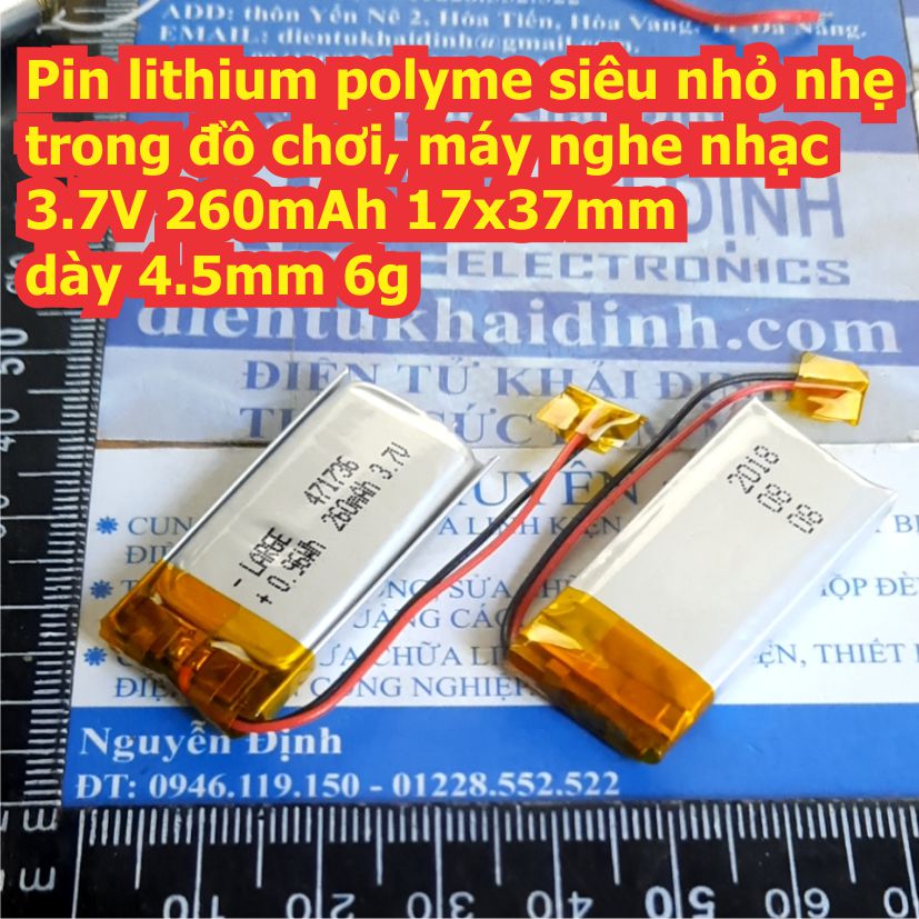 Pin lithium polyme siêu nhỏ nhẹ trong đồ chơi, máy nghe nhạc 3.7V 260mAh 471736 17x37mm dày 4.5mm 6g kde8413