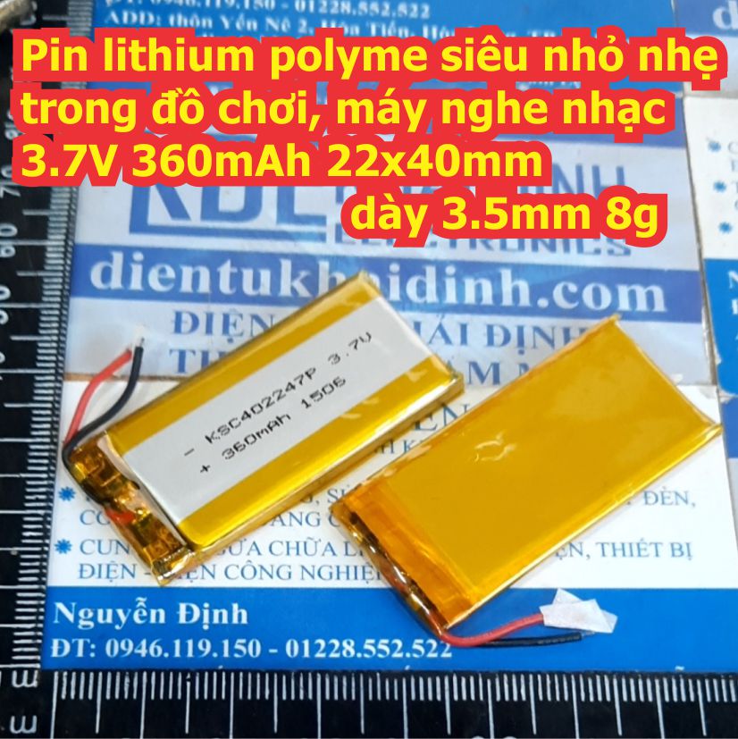Pin lithium polyme siêu nhỏ nhẹ trong đồ chơi, máy nghe nhạc 3.7V 360mAh 402247 22x40mm dày 3.5mm 8g kde8414