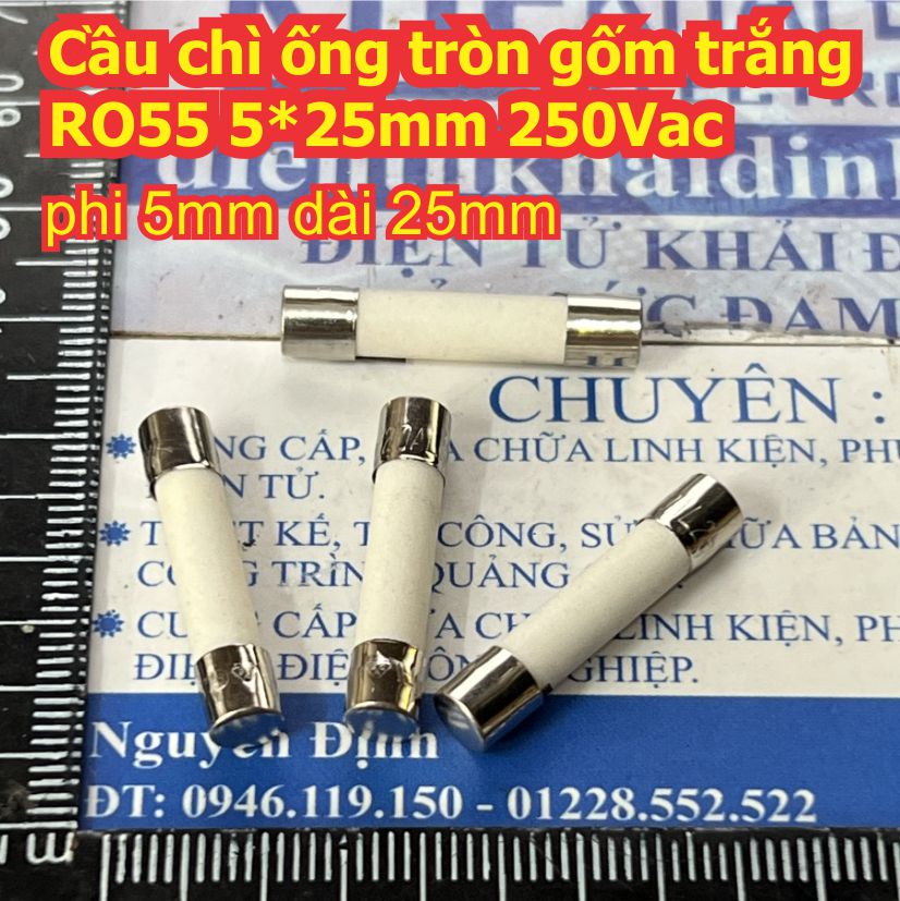 Cầu chì ống tròn loại gốm trắng RO55 5*25mm 250Vac các loại 1A ~ 20A kde8928