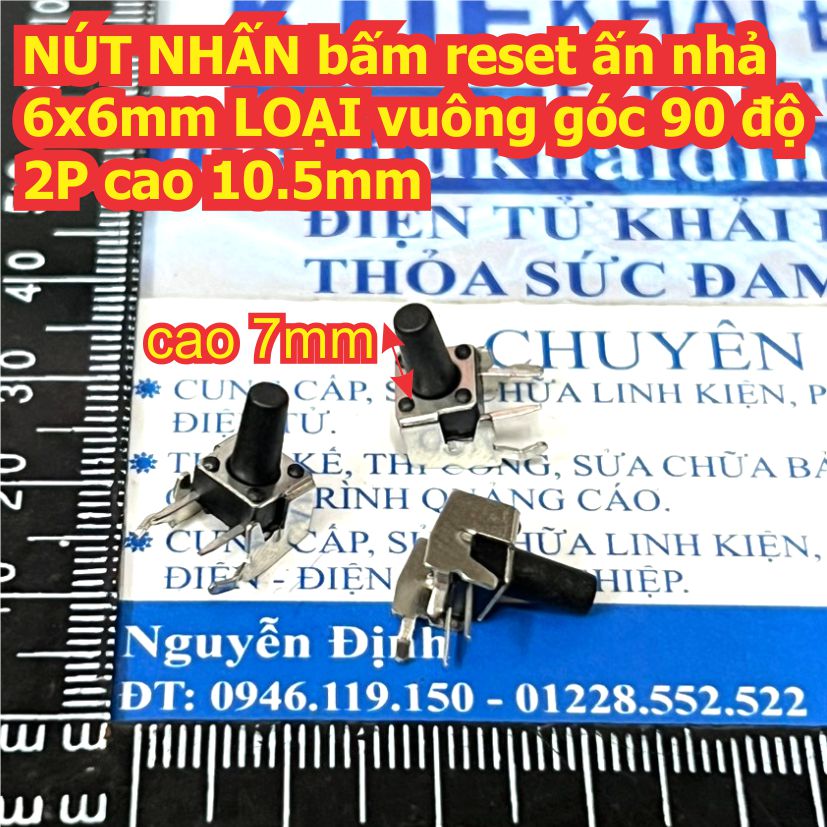 NÚT NHẤN bấm reset ấn nhả 6x6mm LOẠI vuông góc 90 độ 2P cao 8.5mm / 10.5mm kde9165