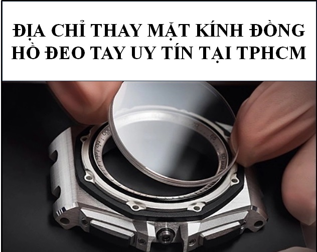 🔋Địa chỉ thay mặt kính đồng hồ uy tín TPHCM🔋