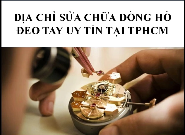 🔋Địa chỉ sửa chữa đồng hồ uy tín tại TPHCM🔋