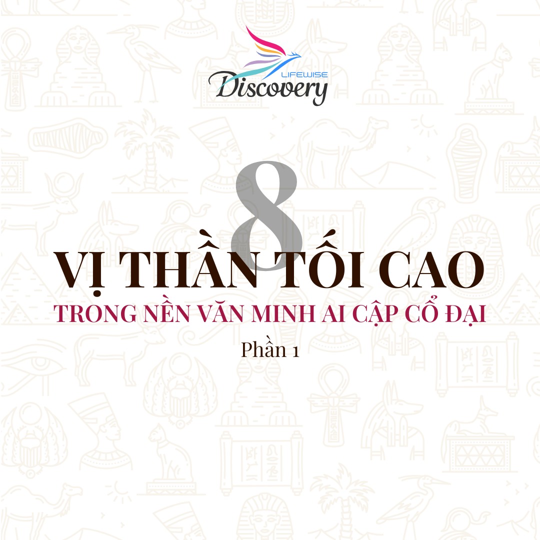 𝐋𝐈𝐅𝐄𝐖𝐈𝐒𝐄 𝐃𝐈𝐒𝐂𝐎𝐕𝐄𝐑𝐘 𝟐𝟎𝟐𝟒 8 VỊ THẦN TỐI CAO TRONG NỀN VĂN MINH AI CẬP CỔ ĐẠI (PHẦN 1)