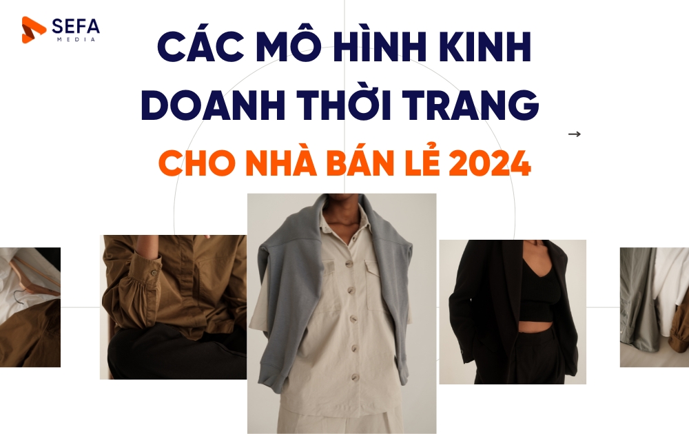 Các mô hình kinh doanh Thời trang siêu lợi nhuận năm 2024