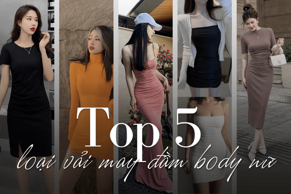 Top 5 loại vải may đầm body nữ đẹp, ôm dáng, không nhăn