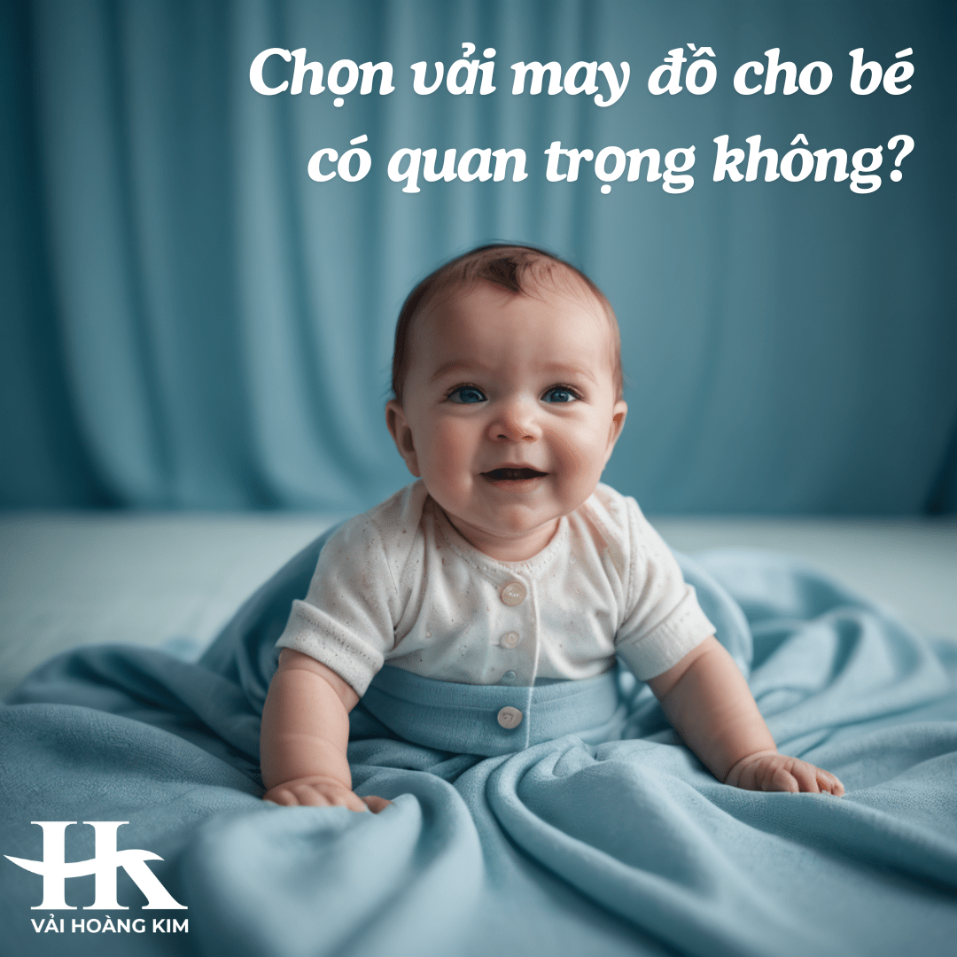 Chọn vải may đồ cho bé có quan trọng không? Câu trả lời là: RẤT QUAN TRỌNG