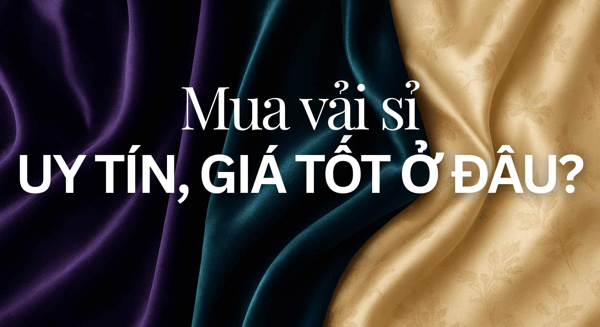 Mua Vải Sỉ Uy Tín, Giá Tốt Ở Đâu?