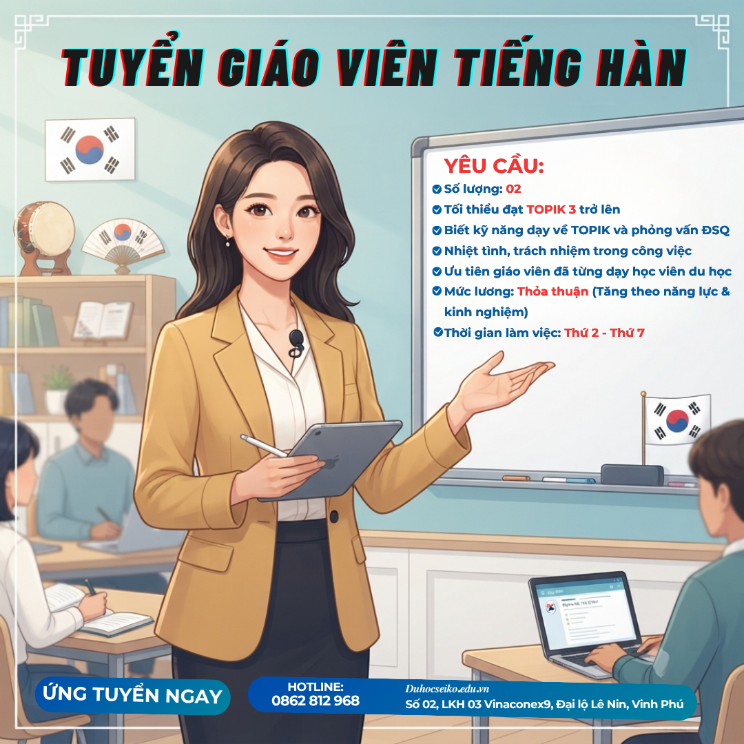 [P. VINH PHÚ _ NGHỆ AN] DU HỌC SEIKO TUYỂN DỤNG GIÁO VIÊN TIẾNG HÀN