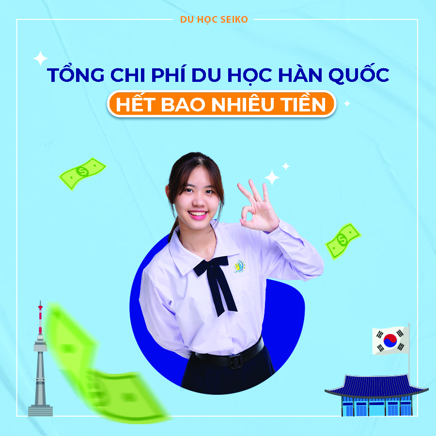 Tổng chi phí du học Hàn Quốc hết bao nhiêu tiền?