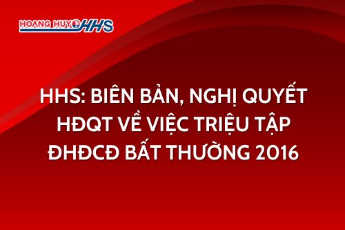 HHS: Biên bản, Nghị quyết HĐQT về việc triệu tập ĐHĐCĐ bất thường 2016