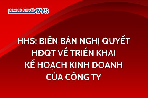 HHS: Biên bản, Nghị quyết HĐQT về triển khai kế hoạch kinh doanh của Công ty