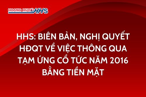 HHS: Biên bản, Nghị quyết HĐQT về việc thông qua tạm ứng cổ tức năm 2016 bằng tiền mặt